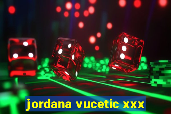 jordana vucetic xxx